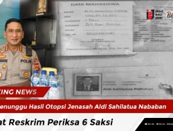 Menunggu Hasil Otopsi Jenasah Aldi Sahilatua Nababan, Sat Reskrim Periksa 6 Saksi