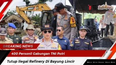 400 Personil Gabungan TNI Polri , Tutup Ilegal Refinery Di Bayung Lincir