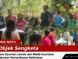 Objek Sengketa Antara Nyoman Lemes dan Made Suartana di Lakukan Pemeriksaan Setempat