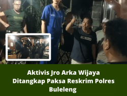 Aktivis Jro Arka Wijaya Ditangkap Paksa Reskrim Polres Buleleng
