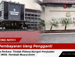 Pembayaran Uang Pengganti Pada Perkara Tindak Pidana Korupsi Penjualan Aset Milik Pemkab Muara Enim