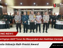 Seringnya Aktif Turun Ke Masyarakat dan Hadirkan Cermat, Polresta Sidoarjo Raih Presisi Award