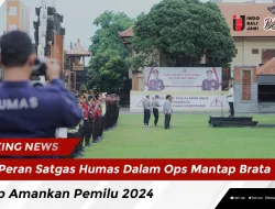 Peran Satgas Humas Dalam Ops Mantap Brata, Siap Amankan Pemilu 2024