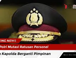 Polri Mutasi Ratusan Personel, Ada Kapolda Berganti Pimpinan