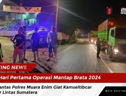 Hari Pertama Operasi Mantap Brata 2024 , Satlantas Polres Muara Enim Giat Kamseltibcar Jalur Lintas Sumatera