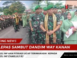 LEPAS SAMBUT DANDIM WAY KANAN, LETKOL INF AAN FITRIADI UCAP TERIMAKASIH KEPADA LETKOL INF CHARLULY RJ