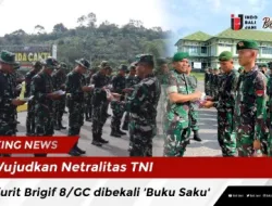 Wujudkan Netralitas TNI, Prajurit Brigif 8/GC dibekali ‘Buku Saku