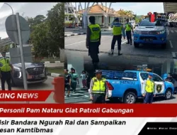 Personil Pam Nataru Giat Patroli Gabungan, Sisir Bandara Ngurah Rai dan Sampaikan Pesan Kamtibmas