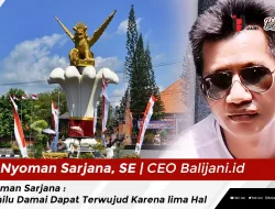 Nyoman Sarjana : Pemilu Damai Dapat Terwujud Karena lima Hal