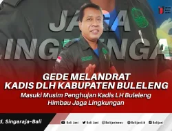 Masuki Musim Penghujan Kadis LH Buleleng Himbau Jaga Lingkungan