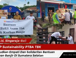 VP Sustainability PTBA TBK, Wujudkan Empati Dan Solidaritas Bantuan Korban Banjir Di Sumatera Selatan