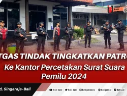 Satgas Tindak Tingkatkan Patroli Ke Kantor Percetakan Surat Suara Pemilu 2024