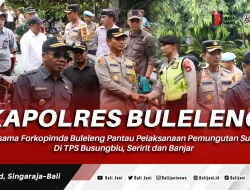 Kapolres Buleleng, Bersama Forkopimda Buleleng Pantau Pelaksanaan Pemungutan Suara Di TPS Busungbiu, Seririt dan Banjar