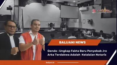 Gendo : Ungkap Fakta Baru Penyebab Jro Arka Terdakwa Adalah Kelalaian Notaris