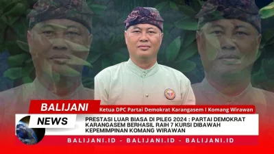 Prestasi Luar Biasa Di Pileg 2024 : Partai Demokrat Karangasem Berhasil Raih 7 Kursi Dibawah Kepemimpinan Komang Wirawan