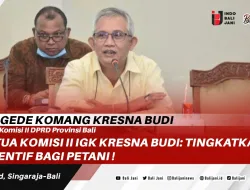 Ketua Komisi II IGK Kresna Budi: Tingkatkan Insentif Bagi Petani !