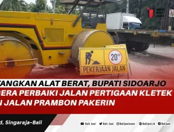 Datangkan Alat Berat, Bupati Sidoarjo Segera Perbaiki Jalan Pertigaan Kletek dan Jalan Prambon Pakerin