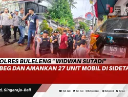 Kapolres Buleleng ” Widwan Sutadi” Grebeg dan Amankan 27 Unit Mobil Di Sidetapa