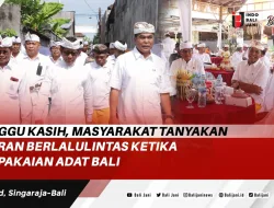 Minggu Kasih, Masyarakat Tanyakan Aturan Berlalulintas ketika Berpakaian Adat Bali