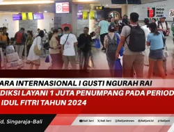 Bandara Internasional I Gusti Ngurah Rai Diprediksi Layani 1 Juta Penumpang Pada Periode Libur Idul Fitri Tahun 2024