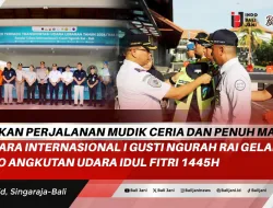 Pastikan Perjalanan Mudik Ceria Dan Penuh Makna, Bandara Internasional I Gusti Ngurah Rai Gelar Posko Angkutan Udara Idul Fitri 1445H