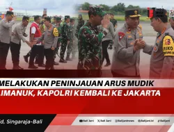 Usai Melakukan Peninjauan Arus Mudik di Gilimanuk, Kapolri Kembali ke Jakarta