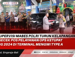 Tim Supervisi Mabes Polri Turun Kelapangan Mengecek Pos Pelayanan Ops Ketupat Agung 2024 di Terminal Mengwi type A