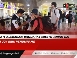 Hingga H-3 Lebaran, Bandara I Gusti Ngurah Rai Layani 324 Ribu Penumpang
