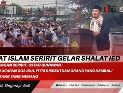 Umat Islam Seririt Gelar Shalat Id Dilapangan Seririt, Ustad Gunawan : Dalam Ucapan Doa Idul Fitri disebutkan Orang Yang Kembali dan Orang Yang Menang