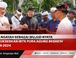 PBMB Ngayah Sebagai Wujud Nyata Mensukseskan IBTK Pura Agung Besakih Tahun 2024