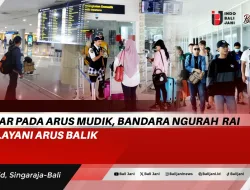 Lancar Pada Arus Mudik, Bandara Ngurah Rai Siap Layani Arus Balik