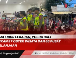 Selama Libur Lebaran, Polda Bali Amankan 97 Obyek Wisata dan 66 Pusat Perbelanjaan
