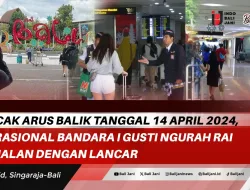 Puncak Arus Balik Tanggal 14 April 2024, Operasional Bandara I Gusti Ngurah Rai Berjalan Dengan Lancar