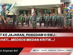 Pamit Ke Jajaran, Pangdam II/Swj : Hati-Hati…Medsos Medan Kritik…!