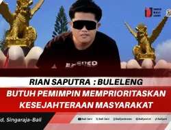 Rian Saputra : Buleleng Butuh Pemimpin Memprioritaskan Kesejahteraan Masyarakat