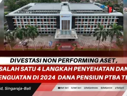 Divestasi Non Performing Aset , Salah Satu 4 Langkah Penyehatan dan Penguatan di 2024 Dana Pensiun PTBA TBK