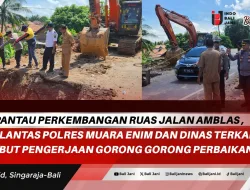 Pantau Perkembangan Ruas Jalan Amblas , Satlantas Polres Muara Enim Dan Dinas Terkait Kebut Pengerjaan Gorong Gorong Perbaikan