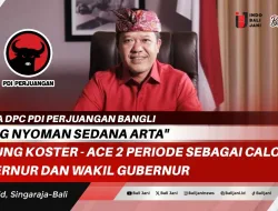 Ketua DPC PDI Perjuangan Bangli “Sang Nyoman Sedana Arta” Dukung Koster – Ace 2 Periode Sebagai Calon Gubernur dan Wakil Gubernur