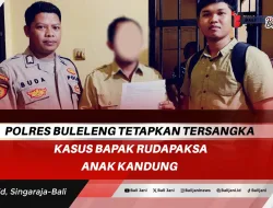Polres Buleleng Tetapkan Tersangka Kasus Bapak Rudapaksa Anak Kandung