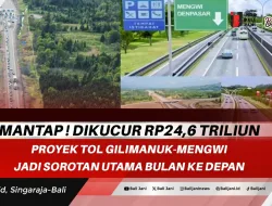 Mantap ! Dikucur Rp24,6 Triliun Proyek Tol Gilimanuk – Mengwi Jadi Sorotan Utama Bulan ke Depan