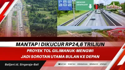 Mantap ! Dikucur Rp24,6 Triliun Proyek Tol Gilimanuk – Mengwi Jadi Sorotan Utama Bulan ke Depan