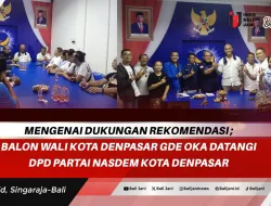 Mengenai Dukungan Rekomendasi ; Balon Wali Kota Denpasar Gde Oka Datangi DPD Partai NasDem Kota Denpasar
