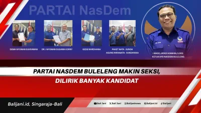 Partai Nasdem Buleleng Makin Seksi, Dilirik Banyak Kandidat