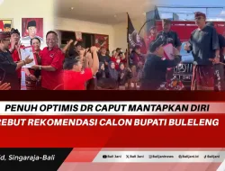 Penuh Optimis Dr Caput Mantapkan Diri Rebut Rekomendasi Calon Bupati Buleleng