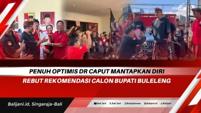 Penuh Optimis Dr Caput Mantapkan Diri Rebut Rekomendasi Calon Bupati Buleleng