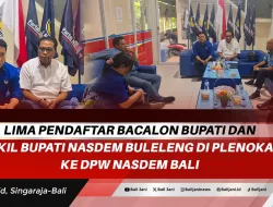 Lima Pendaftar Bacalon Bupati dan Wakil Bupati Nasdem Buleleng di Plenokan ke DPW Nasdem Bali