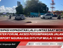 Antisipasi Kepadatan Lalu Lintas Saat World Water Forum, Akses Persimpangan Jalan Airport Ngurah Rai Ditutup Mulai 13 Mei