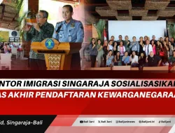 Kantor Imigrasi Singaraja Sosialisasikan Batas Akhir Pendaftaran Kewarganegaraan