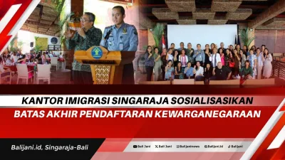 Kantor Imigrasi Singaraja Sosialisasikan Batas Akhir Pendaftaran Kewarganegaraan