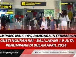Penumpang Naik 19%, Bandara Internasional I Gusti Ngurah Rai – Bali Layani 1,9 Juta Penumpang di Bulan April 2024